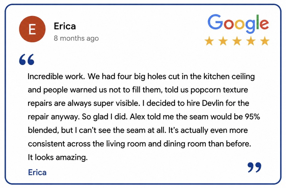 Five star Google review from Erica: four big holes cut in a kitchen ceiling, popcorn texture repaired with no visible seam