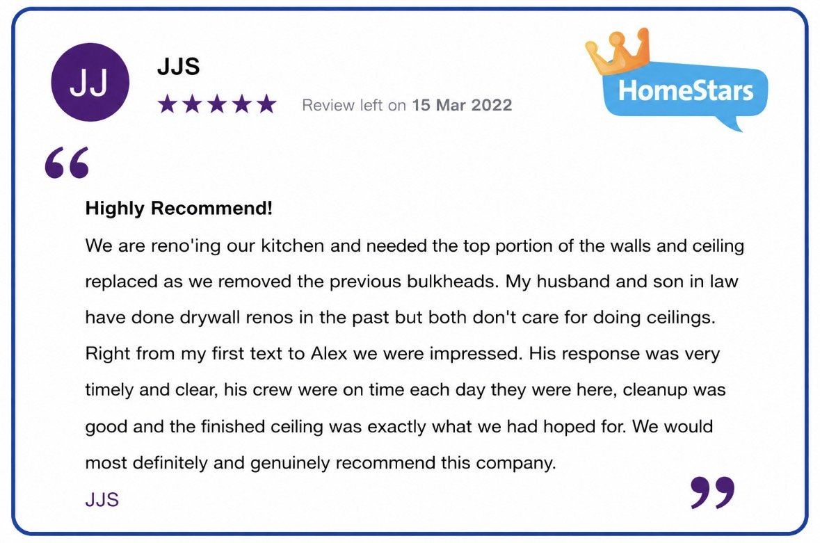 Five star HomeStars review titled Highly Recommend: kitchen reno ceiling replaced after removing bulkheads, crew on time each day